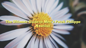 The Ultimate Guide to Men’s Patek Philippe Nautilus